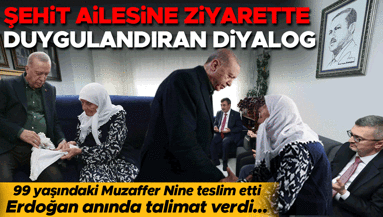 Cumhurbaşkanı Erdoğan, şehit ailelerini ziyaret etti | 99 yaşındaki Muzaffer Nine teslim etti, Erdoğan anında talimat verdi