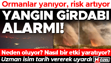 Ormanlar yanıyor, risk artıyor: Yangın girdabı alarmı Neden oluyor Yangınların seyrini nasıl etkiliyor Uzman isim tarih vererek uyardı…