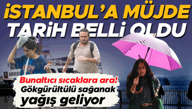 Meteoroloji müjdeyi verdi: İstanbula sağanak yağış geliyor İşte açıklanan tarihler