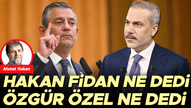 Hakan Fidan ne dedi Özgür Özel ne dedi