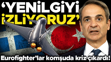 Eurofighterlar komşuda kriz çıkardı Türkiye aleyhimize güçleniyor