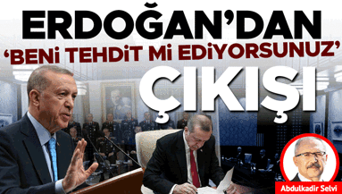 Erdoğan’dan “Beni tehdit mi ediyorsunuz” çıkışı