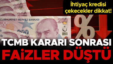 TCMBnin kararı sonrası ihtiyaç kredisi faizleri düştü