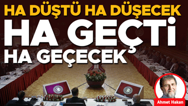 Ha düştü ha düşecek ha geçti ha geçecek