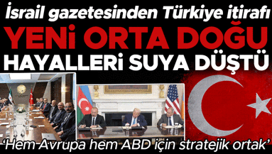 İsrailli yarbaydan Türkiye itirafı: Yeni Orta Doğu düzeninin temelleri atılıyor