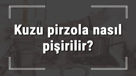 Kuzu pirzola nasıl pişirilir Tepside fırında pirzola nasıl yapılır