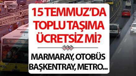 15 TEMMUZ TOPLU TAŞIMA ÜCRETSİZ Mİ İSTANBUL ANKARA İZMİR | Bugün (15 Temmuz Salı) İETT otobüsleri, Marmaray, metrobüs, metro, vapur, Başkentray, tramvay, İZBAN, EGO ücretsiz mi olacak, bedava mı