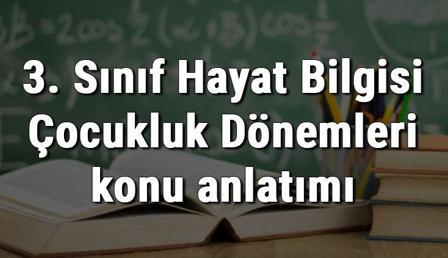 3. Sınıf Hayat Bilgisi Çocukluk Dönemleri konu anlatımı