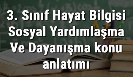 3. Sınıf Hayat Bilgisi Sosyal Yardımlaşma Ve Dayanışma konu anlatımı