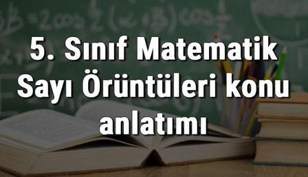 5. Sınıf Matematik Sayı Örüntüleri konu anlatımı