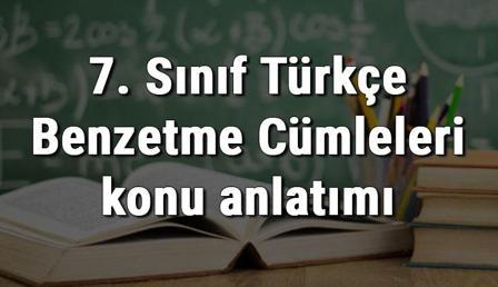 7. Sınıf Türkçe Benzetme Cümleleri konu anlatımı
