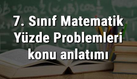 7. Sınıf Matematik Yüzde Problemleri konu anlatımı