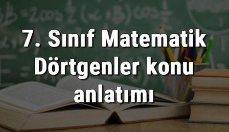 7. Sınıf Matematik Dörtgenler konu anlatımı