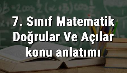 7. Sınıf Matematik Doğrular Ve Açılar konu anlatımı