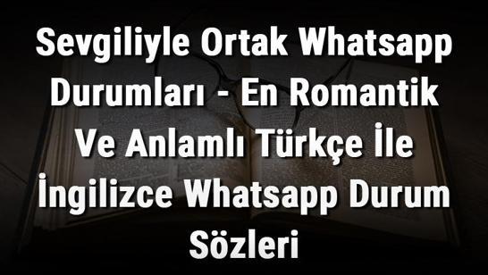 Sevgiliyle Ortak Whatsapp Durumları - En Romantik Ve Anlamlı Türkçe İle İngilizce Whatsapp Durum Sözleri