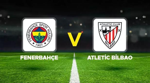 FENERBAHÇE ATHLETİC BİLBAO MAÇI NE ZAMAN SAAT KAÇTA, HANGİ KANALDA