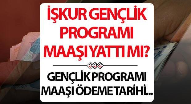 İŞKUR Gençlik Programı maaşları ne zaman yatacak, ayın kaçında 15 Nisan Salı bugün ödemeler başladı mı İŞKUR Gençlik Programı Nisan ayı maaş ödeme tarihi