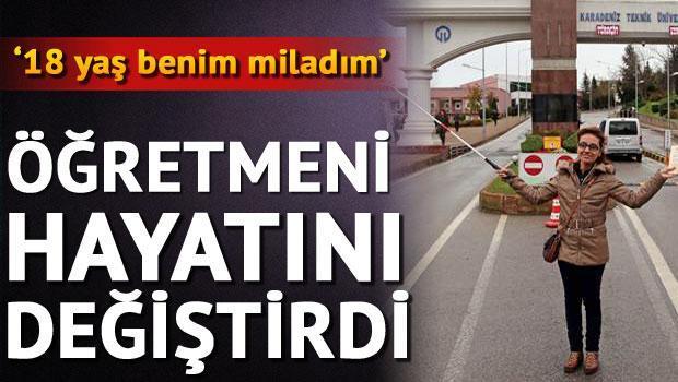 Öğretmeni hayatını değiştirdi