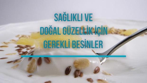 Sağlıklı ve Doğal Güzellik İçin Gerekli Besinler