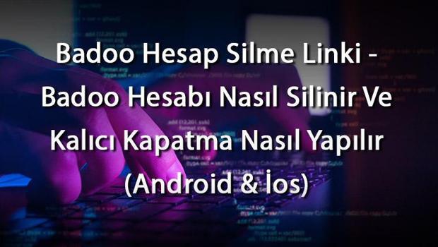 Badoo Hesap Silme Linki - Badoo Hesabı Nasıl Silinir Ve Kalıcı Kapatma Nasıl Yapılır (Android & İos)