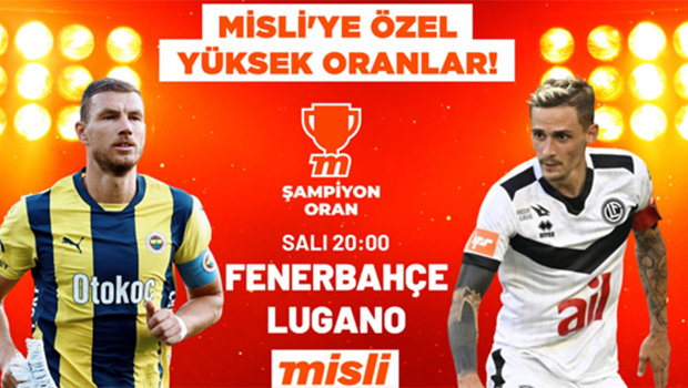 Fenerbahçe'nin Lugano rövanşı en yüksek oranlarla Misli'de