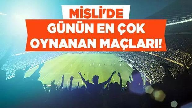 Hafta Kapanırken En Çok Hangi Maçlara Oynanıyor? İşte Misli’de Günün En Çok Oynanan Maçları…