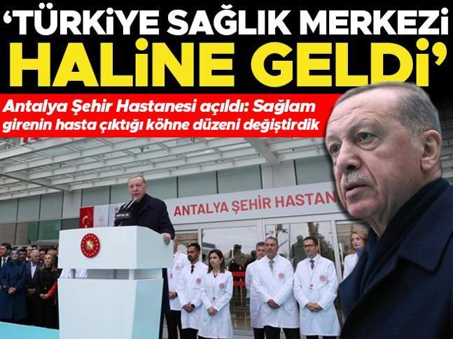 Antalya Şehir Hastanesi ve Bağlantı Yolları Açılış Töreni... Cumhurbaşkanı Erdoğan: Sağlam girenin hasta çıktığı köhne düzeni değiştirdik