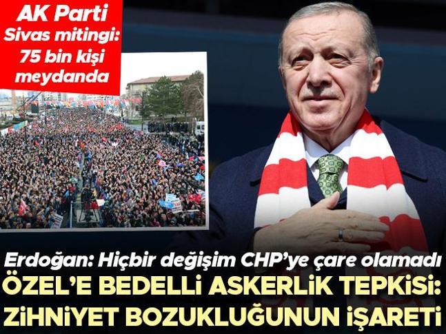 AK Parti Sivas mitingi... Cumhurbaşkanı Erdoğandan önemli mesajlar