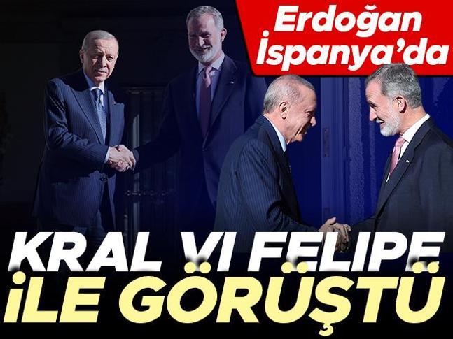 Cumhurbaşkanı Erdoğan İspanyada... Kral VI Felipe ile görüştü