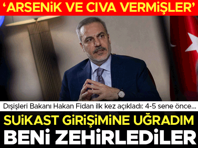 Son dakika... Dışişleri Bakanı Fidan suikast girişimine uğradığını açıkladı: Arsenik ve cıva ile zehirlendim