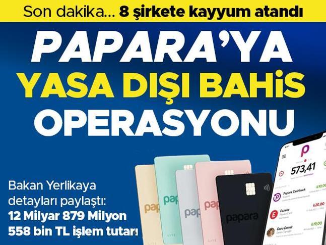 Son dakika Papara’ya yasa dışı bahis soruşturması 8 şirkete kayyum atandı