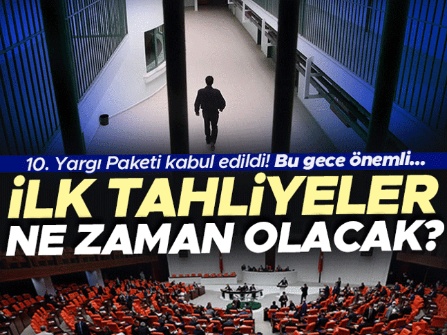 “10. Yargı Paketi” kabul edildi… İlk tahliyeler ne zaman olacak