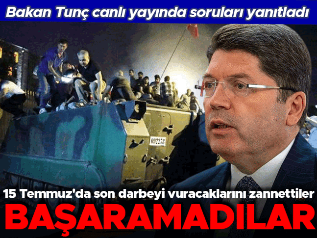 Bakan Tunç canlı yayında soruları yanıtladı... 15 Temmuzda son darbeyi vuracaklarını zannettiler ancak başaramadılar