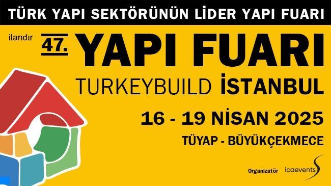 İnşaat sektörünün yol haritası 47. Yapı Fuarı – Turkeybuild İstanbul’da çizilecek | Advertorial Haberler