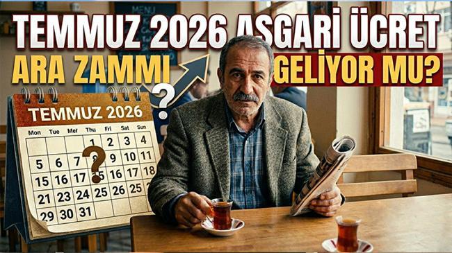 Asgari ücrete ara zam gelecek mi? 2026 Temmuz'da asgari ücret artacak mı? | Ekonomi Haberleri