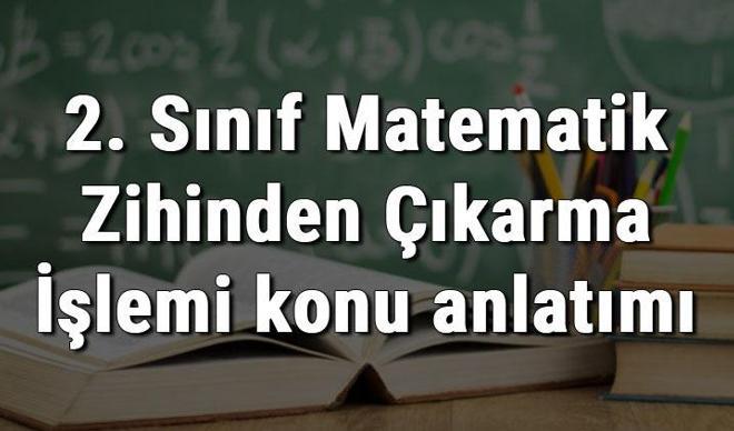 2. Sınıf Matematik Zihinden Çıkarma İşlemi konu anlatımı