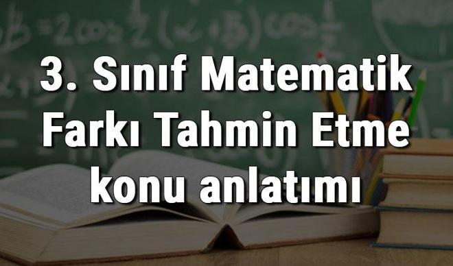 3. Sınıf Matematik Farkı Tahmin Etme konu anlatımı