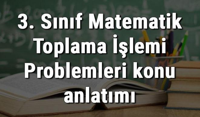 3. Sınıf Matematik Toplama İşlemi Problemleri konu anlatımı