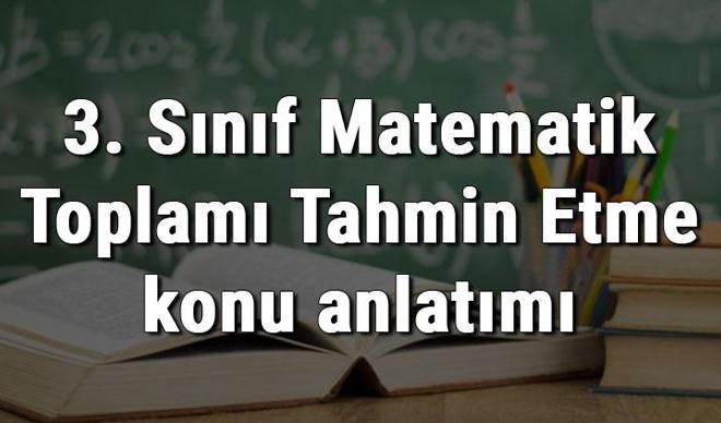 3. Sınıf Matematik Toplamı Tahmin Etme konu anlatımı