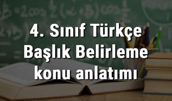 4. Sınıf Türkçe Başlık Belirleme konu anlatımı