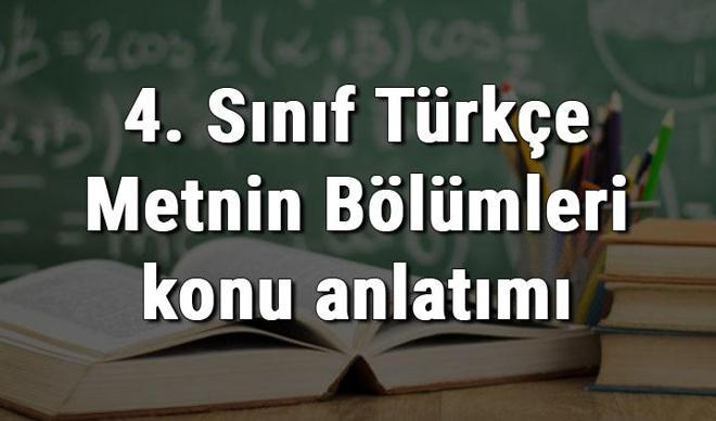 4. Sınıf Türkçe Metnin Bölümleri konu anlatımı