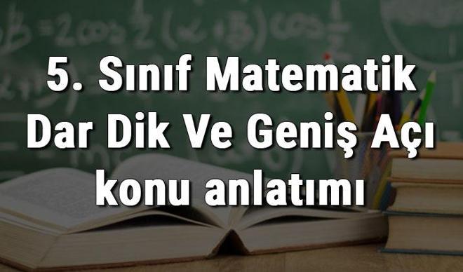 5. Sınıf Matematik Dar Dik Ve Geniş Açı konu anlatımı