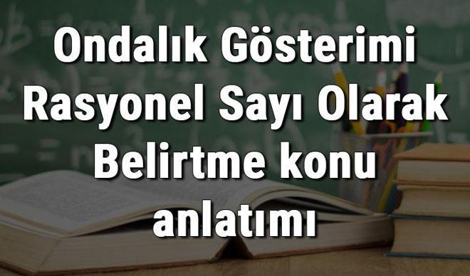 7. Sınıf Matematik Ondalık Gösterimi Rasyonel Sayı Olarak Belirtme konu anlatımı