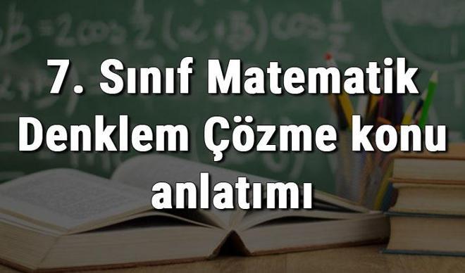 7. Sınıf Matematik Denklem Çözme konu anlatımı