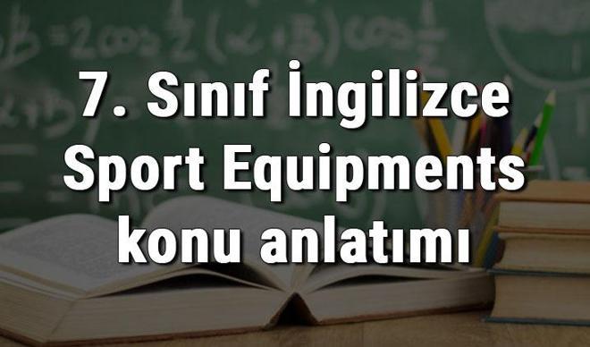 7. Sınıf İngilizce Sport Equipments (Spor Ekipmanları) konu anlatımı