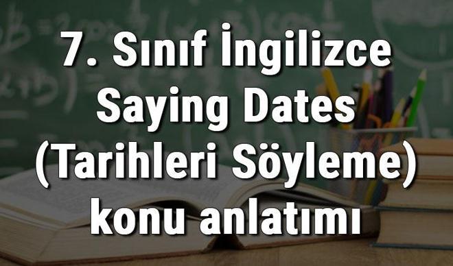 7. Sınıf İngilizce Saying Dates (Tarihleri Söyleme) konu anlatımı