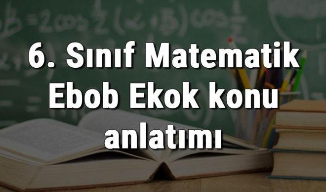 6. Sınıf Matematik Ebob Ekok konu anlatımı