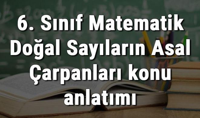 6. Sınıf Matematik Doğal Sayıların Asal Çarpanları konu anlatımı