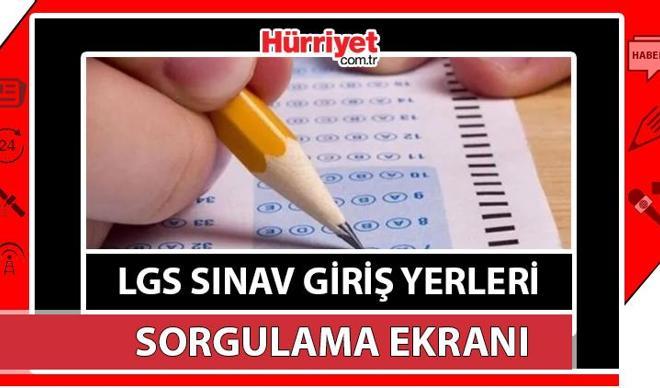 LGS sınav yerleri açıklandı mı, nasıl öğrenilir? 2024 LGS sınav giriş belgesi ne zaman yayınlanacak? MEB sınav takvimi 