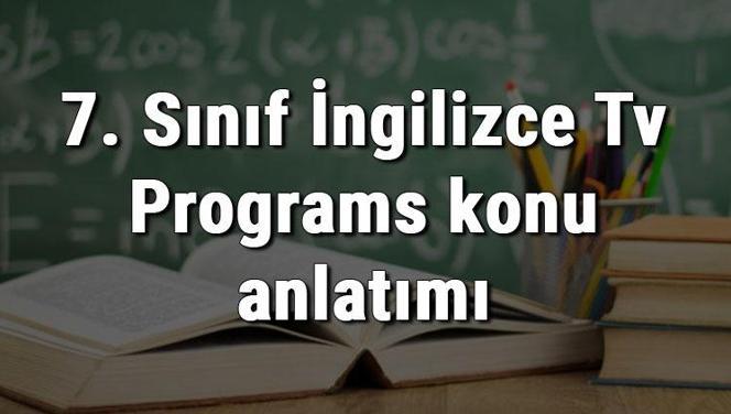 7. Sınıf İngilizce Tv Programs (Televizyon Programları) konu anlatımı